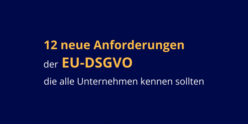 12 neue Anforderungen der EU-DSGVO (Infografik)