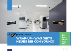 Productronica Wrap-Up - Was gibts Neues bei Koh Young?